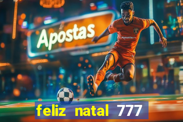 feliz natal 777 plataforma login